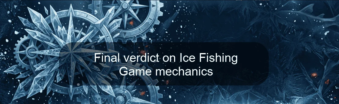 Final verdict on Ice Fishing Game mechanics