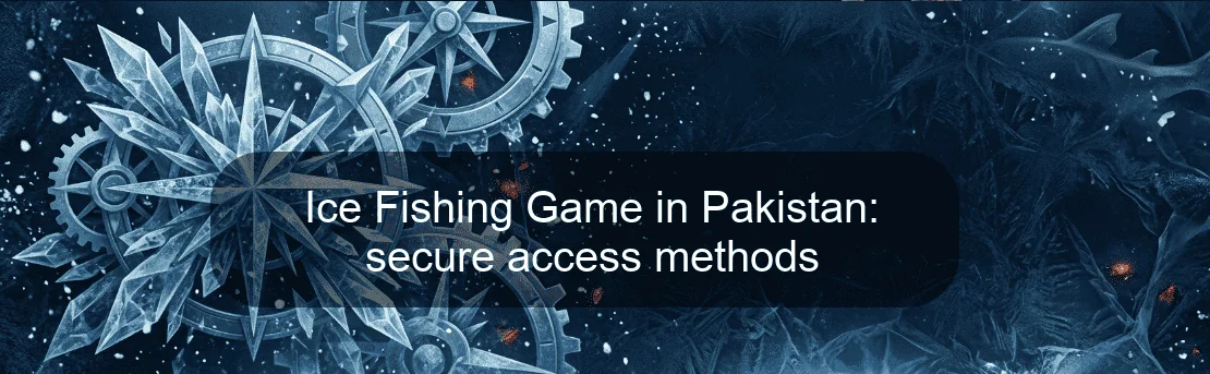 Ice Fishing Game in Pakistan: secure access methods